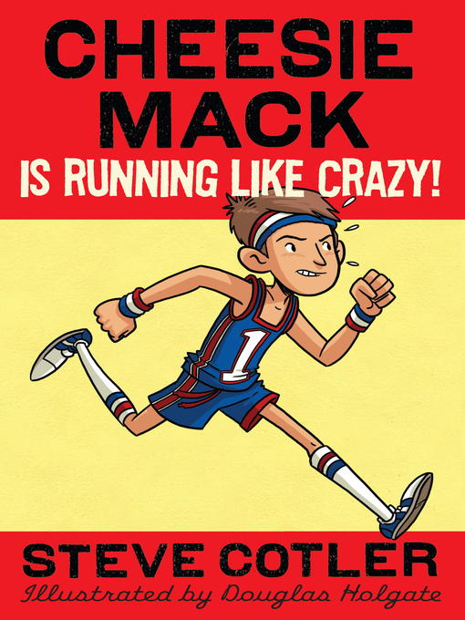 Title details for Cheesie Mack Is Running like Crazy! by Steve Cotler - Available